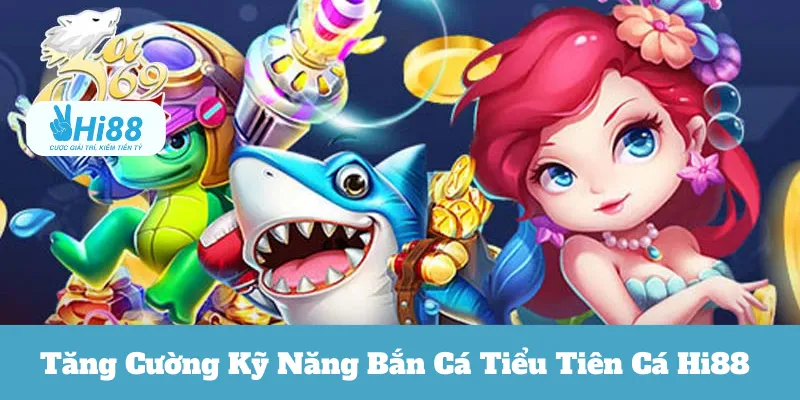 Bắn Cá Tiểu Tiên Cá Hi88