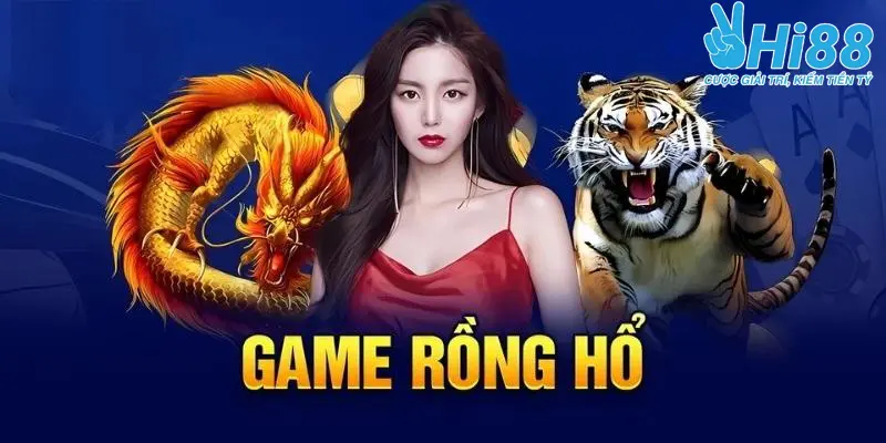 Hướng Dẫn Tận Tình Cách Chơi Rồng Hổ Hi88 Cho Người Mới
