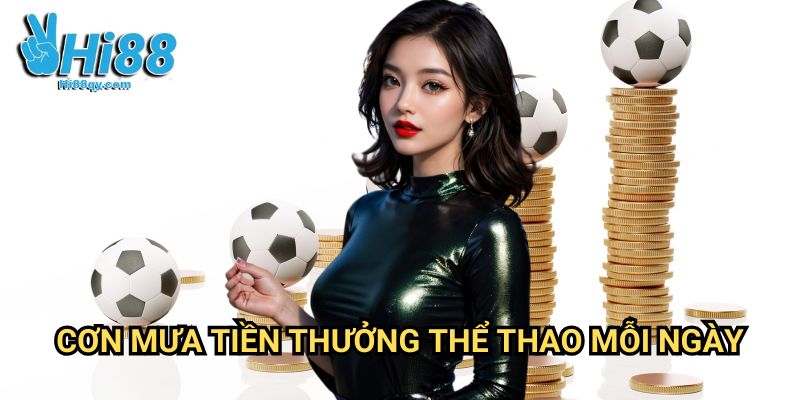 Cơn mưa tiền thưởng thể thao mỗi ngày Hi88: Săn Lộc Đỉnh Cao Mỗi 24 Giờ