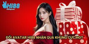 Đổi avatar Hi88 nhận quà khủng cực hot Hi88: Cơ Hội Đổi Diện Mạo Rinh Phần Thưởng Giá Trị