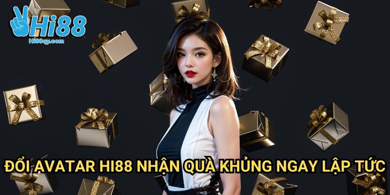 Đổi avatar Hi88 nhận quà khủng ngay lập tức Hi88: Rinh Quà Siêu Tốc Chỉ Với Vài Thao Tác