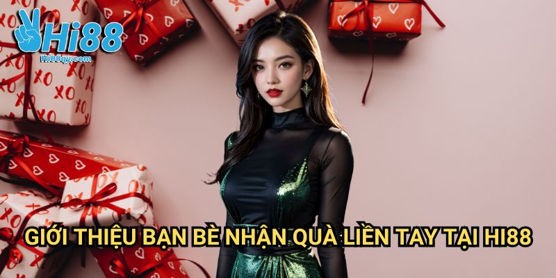 Giới thiệu bạn bè nhận quà liền tay tại Hi88: Chương Trình Affiliate Siêu Lợi Nhuận